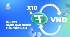 10 USDT bằng bao nhiêu tiền Việt Nam