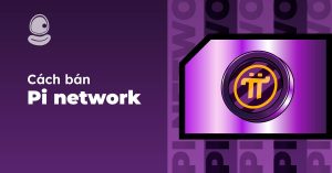 Cách bán Pi Network an toàn tại Việt Nam mới nhất 2025