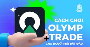 Cách chơi Olymp Trade cho người mới bắt đầu thống trị đồng tiền kỹ thuật số Hot nhất 2025