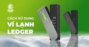 Cách sử dụng ví lạnh Ledger để lưu trữ Coin và Meme Coin an toàn nhất trong năm 2025