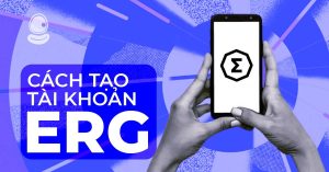 Cách tạo tài khoản ERG để giao dịch và săn Airdrop khủng chỉ với 5 phút hoàn thành!