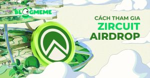 Bật mí cách tham gia Zircuit Airdrop season 2: Săn 300 triệu ZRC ngay hôm nay