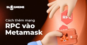 Bí quyết cách thêm mạng RPC vào ví MetaMask để chinh phục Airdrop zkSync 2025