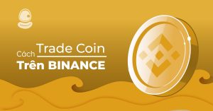 Chinh phục thị trường với cách trade coin trên Binance hiệu quả