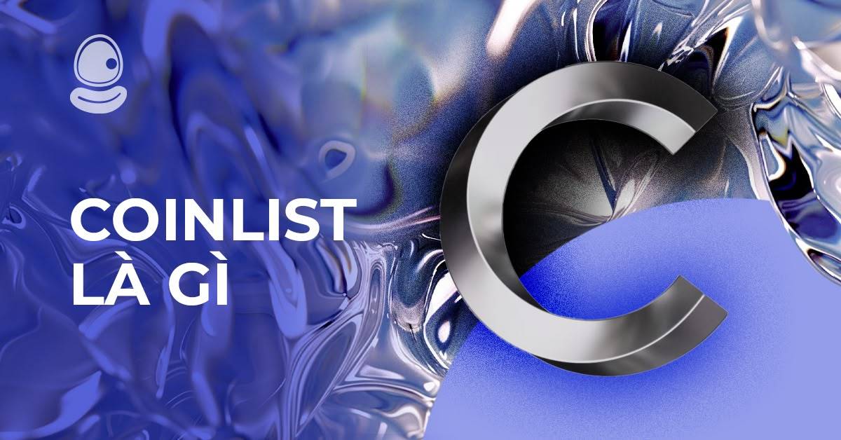 Coinlist là gì? Cách dùng Coinlist đầu tư Crypto và săn Airdrop miễn phí thành công 2025