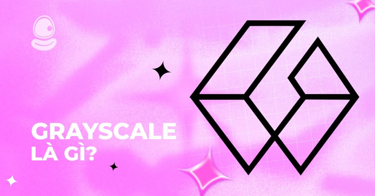 Grayscale là gì? 5 Sự thật về quỹ đầu tư Crypto hàng đầu 2025
