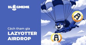 Bật mí cách tham gia LazyOtter Airdrop