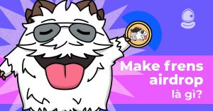 Make Frens Airdrop là gì? Hướng dẫn tham gia chi tiết 2025