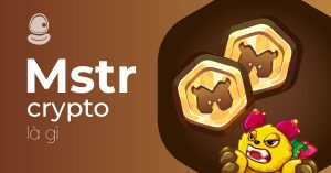 MSTR là gì? Chiến lược tham gia Monsterra hiệu quả từ con số 0