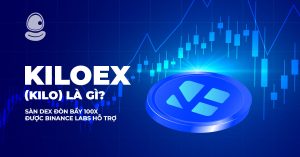 KiloEx (KILO) Là Gì? Sàn DEX Đòn Bẩy 100x Được Binance Labs Hỗ Trợ