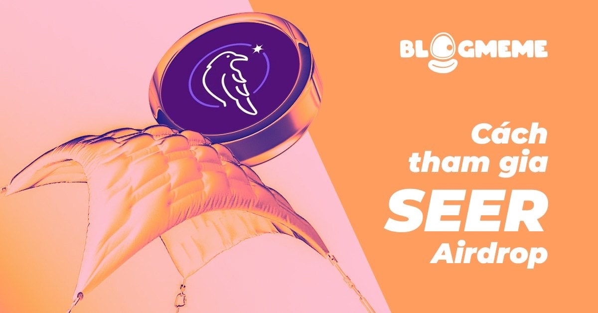 Chi tiết cách tham gia Seer Airdrop dễ dàng, kiếm SEER nhanh chóng! 2 Cách tham gia Seer Airdrop thành công năm 2025 cho người mới