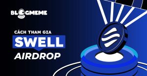 Cách tham gia Swell Airdrop: Bí quyết để nhận Token miễn phí năm 2025