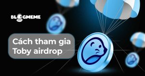 Cách tham gia Toby Airdrop đơn giản cho người mới 2025