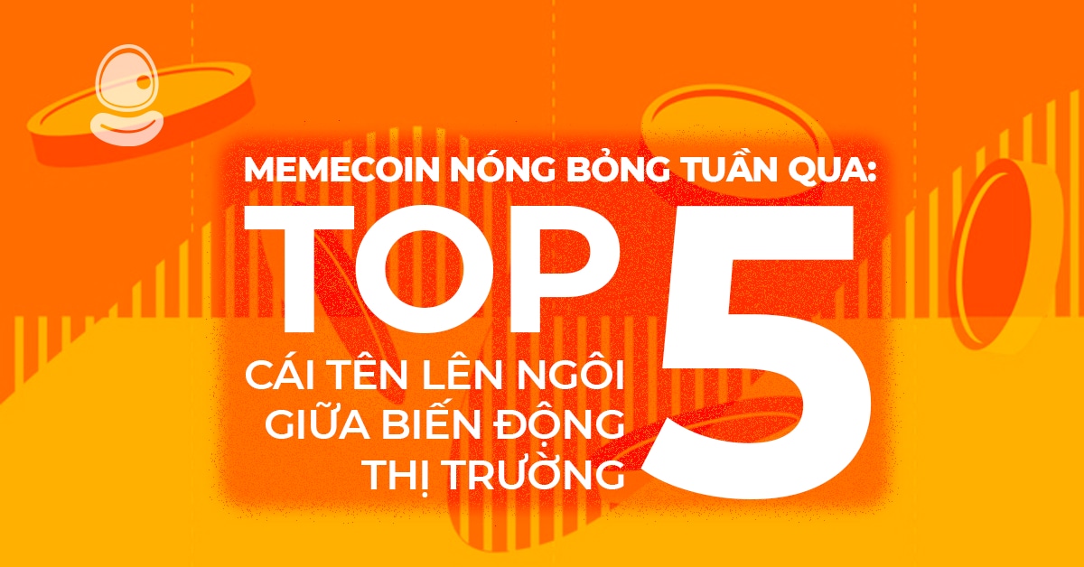 Memecoin Nóng Bỏng Tuần Qua: Top 5 Cái Tên Lên Ngôi Giữa Biến Động Thị Trường 1 Memecoin Nóng Bỏng Tuần Qua: Top 5 Cái Tên Lên Ngôi Giữa Biến Động Thị Trường