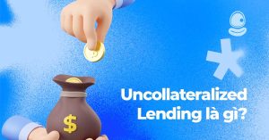 Uncollateralized Lending là gì? Xu hướng vay không thế chấp và 5 điều cần biết trong DeFi 2025