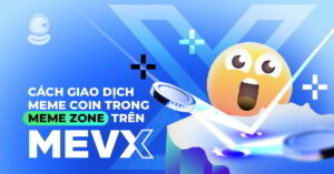 Cách giao dịch meme coin với Meme Zone trên MevX