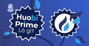 Huobi Prime là gì? Nắm bắt cơ hội cho nhà đầu tư Crypto thông minh 2025