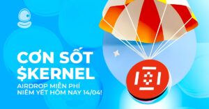Cơn sốt $KERNEL: Airdrop miễn phí và niêm yết hôm nay 14/04!