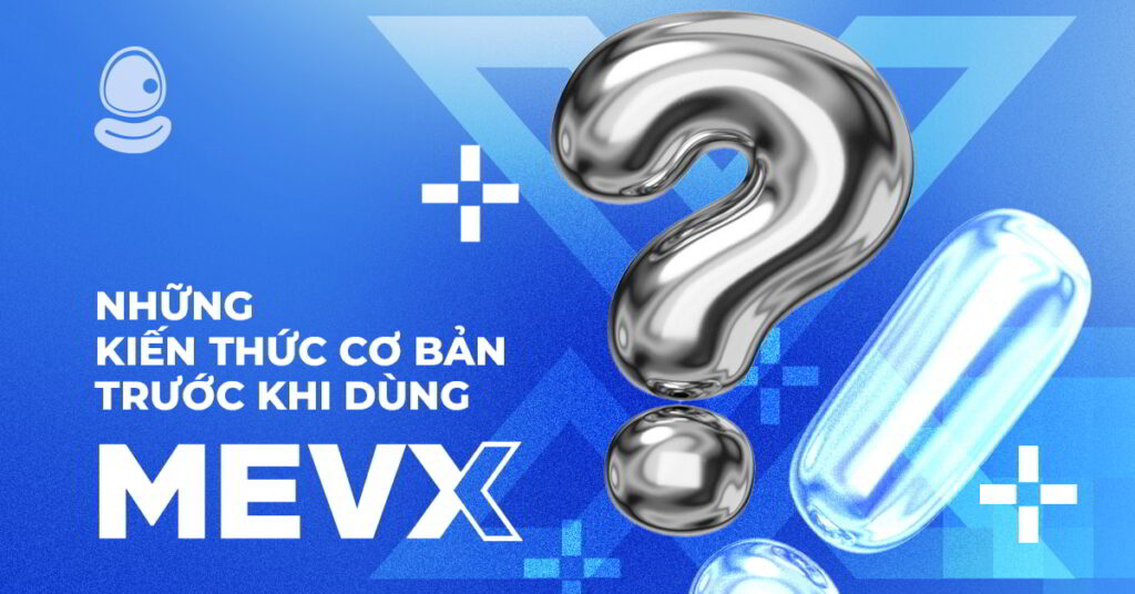 Những kiến thức cơ bản trước khi dùng MevX