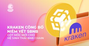 Kraken công bố niêm yết $BNB: Cột mốc mới cho hệ sinh thái BNB Chain