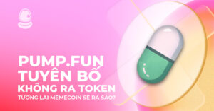 Pump.fun tuyên bố không ra token: Tương lai meme coin sẽ ra sao?