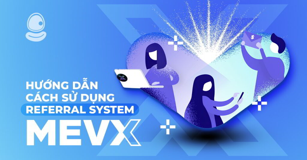 Hướng dẫn cách sử dụng Referral System của MevX 1 Referral System MevX