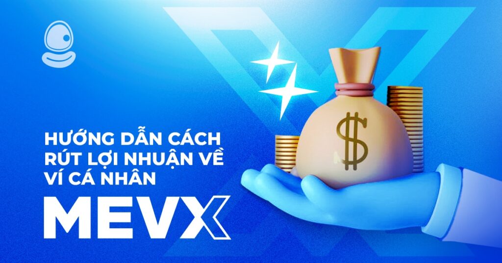 Hướng dẫn cách rút lợi nhuận về ví cá nhân từ MevX 1 Rút Lợi Nhuận Về Ví Cá Nhân MevX