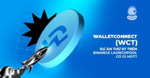 WalletConnect (WCT): Dự án thứ 67 trên Binance Launchpool có gì hot?