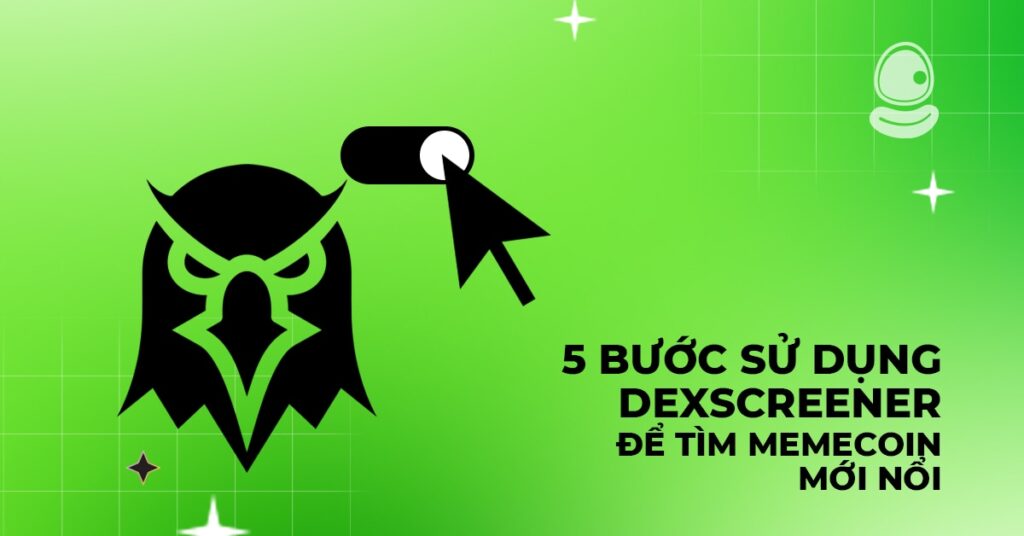Dexscreener 101 – Cách dùng để tìm meme coin mới nổi 2 5 bước sử dụng Dexscreener để tìm meme coin mới nổi