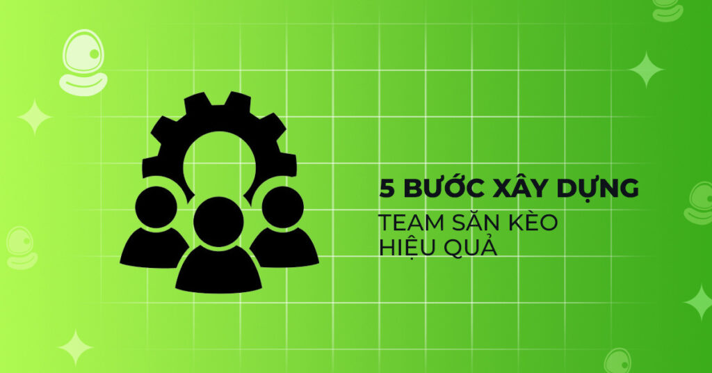 Cách tạo team săn kèo chơi vui, sống lâu 3 5 bước xây dựng team săn kèo hiệu quả