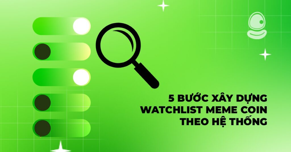 Cách xây dựng watchlist meme coin theo hệ thống – Không chọn coin theo cảm tính 2 5 bước xây dựng watchlist meme coin theo hệ thống