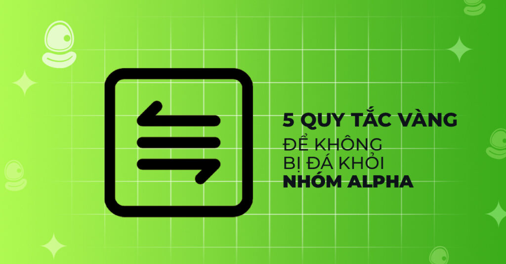 Cách tham gia nhóm alpha miễn phí mà không bị đá khỏi nhóm 3 5 quy tắc vàng để không bị đá khỏi nhóm alpha