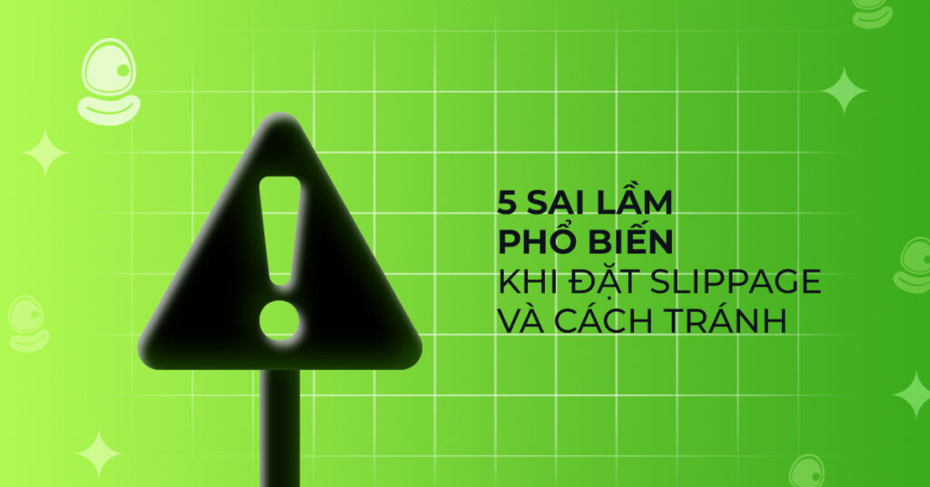 Slippage là gì? Cách đặt slippage đúng khi giao dịch token mới list 3 5 sai lầm phổ biến khi đặt slippage và cách tránh