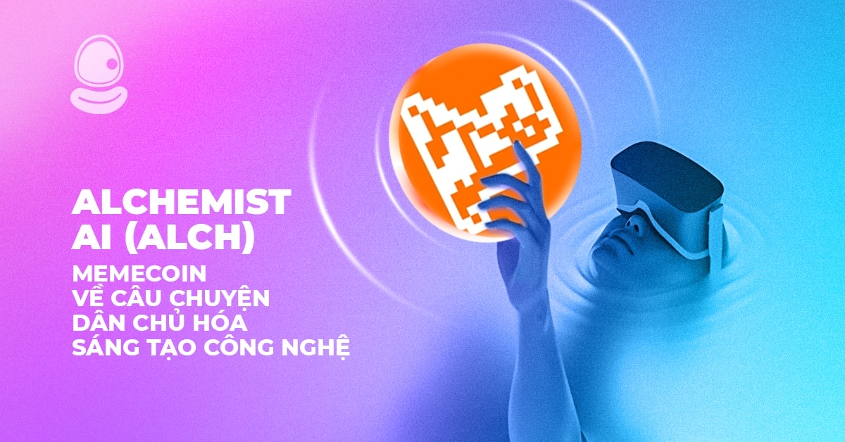 Alchemist AI (ALCH): Memecoin về câu chuyện dân chủ hóa sáng tạo công nghệ