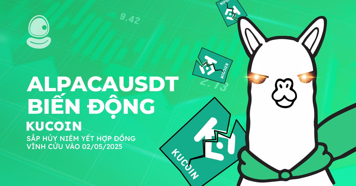 ALPACAUSDT biến động: KuCoin sắp hủy niêm yết hợp đồng vĩnh cửu vào 2/5/2025