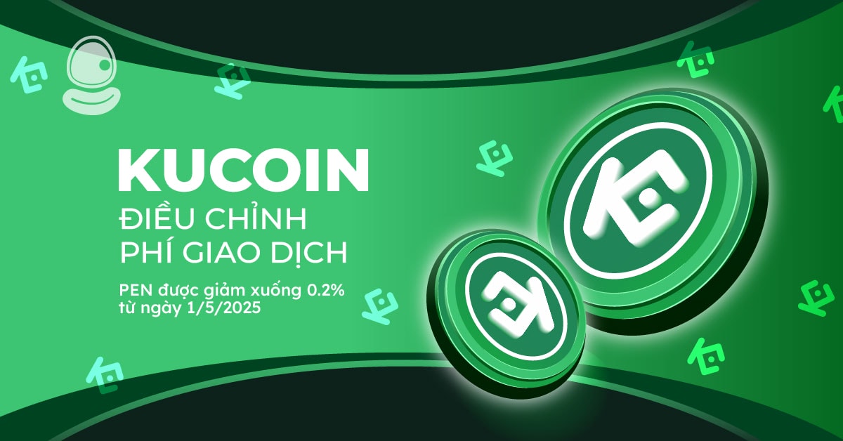 KuCoin điều chỉnh phí giao dịch: PEN được giảm xuống 0.2% từ ngày 1/5/2025