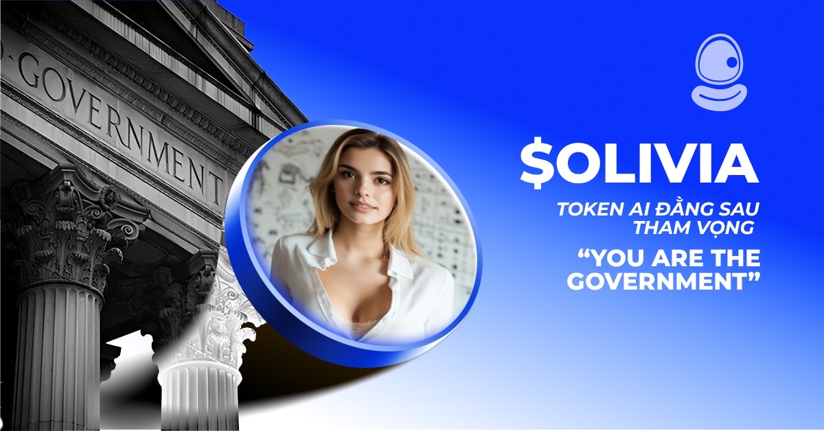 $OLIVIA: Token AI đằng sau tham vọng “You Are The Government” 1 $OLIVIA: Token AI đằng sau tham vọng “You Are The Government”