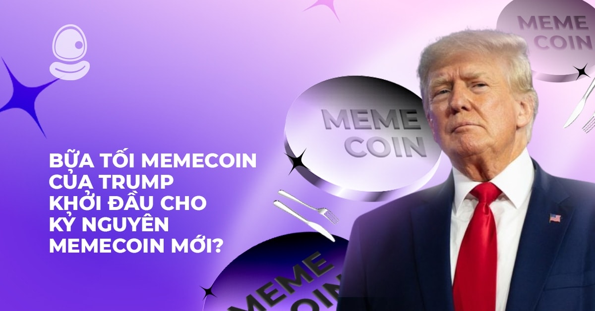 Bữa tối memecoin của Trump: Khởi đầu cho kỷ nguyên memecoin mới?