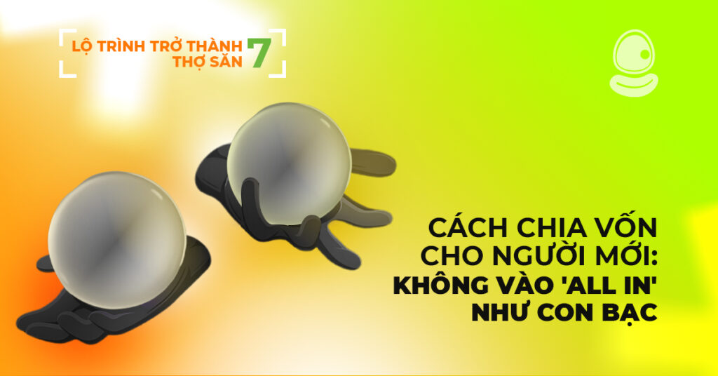 Cách chia vốn cho người mới: Không vào ‘all in’ như con bạc 1 Cách chia vốn cho người mới: Không vào 'all in'
