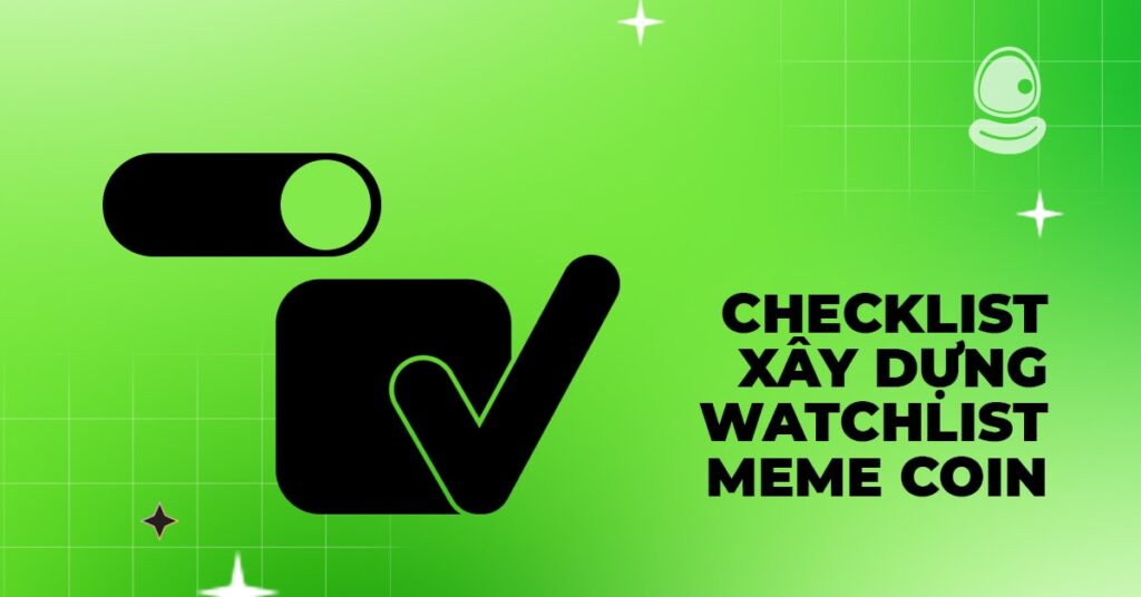 Cách xây dựng watchlist meme coin theo hệ thống – Không chọn coin theo cảm tính 3 Checklist xây dựng watchlist meme coin
