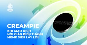CREAMPIE: Khi giao dịch nội gián biến thành meme siêu lầy lội!