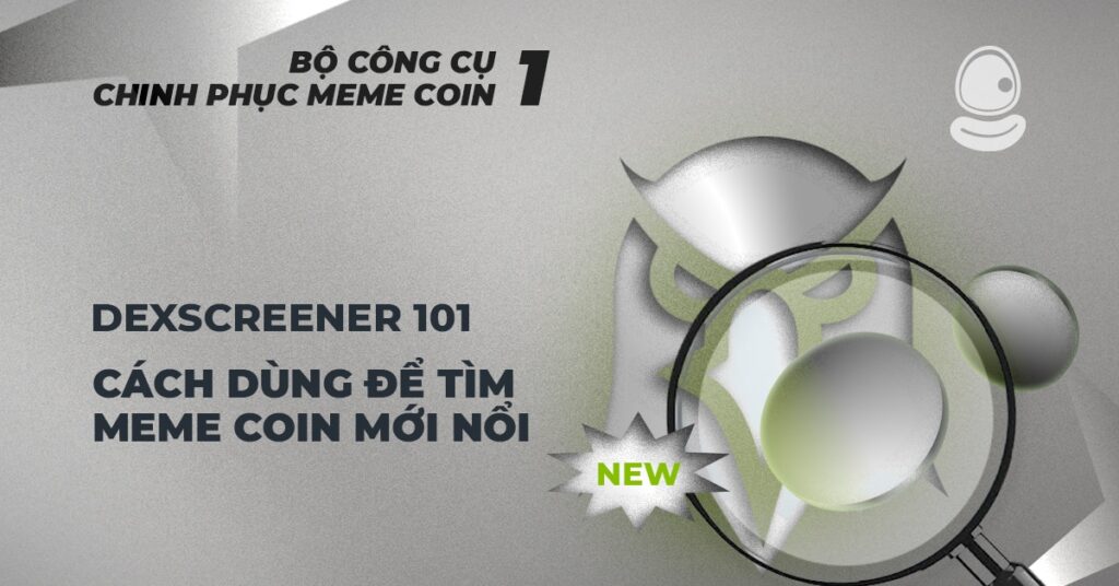 Dexscreener 101 – Cách dùng để tìm meme coin mới nổi 1 Dexscreener 101 – Cách dùng để tìm meme coin mới nổi