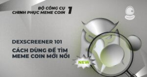 Dexscreener 101 – Cách dùng để tìm meme coin mới nổi