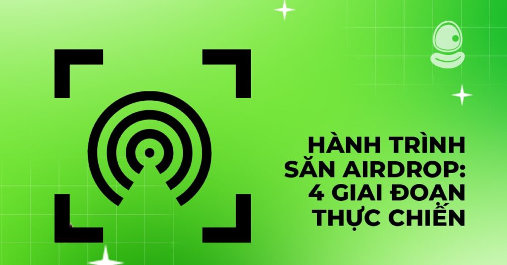 Airdrop tool – Săn meme coin miễn phí đúng cách 3 Hành trình săn airdrop: Hướng dẫn qua 4 giai đoạn thực chiến