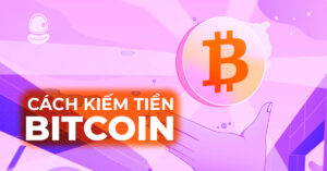 Cách kiếm tiền Bitcoin