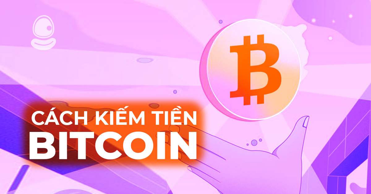 Cách kiếm tiền Bitcoin
