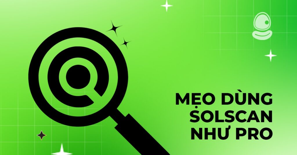 Solscan & Onchain cơ bản – Đọc ví như dân pro 3 Mẹo dùng Solscan như pro