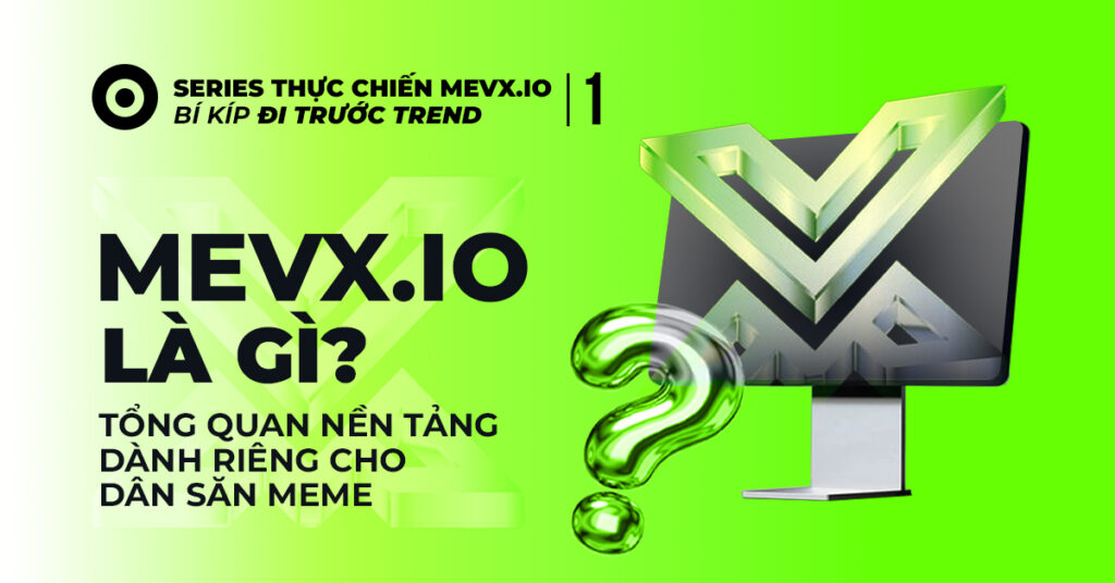 Mevx.io là gì? Tổng quan nền tảng dành riêng cho dân săn meme 1 MevX Là Gì?