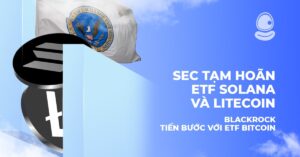 SEC tạm hoãn ETF Solana và Litecoin, BlackRock tiến bước với ETF Bitcoin
