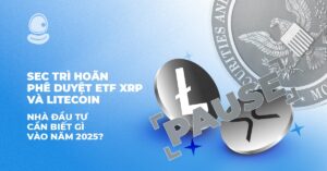 SEC trì hoãn phê duyệt ETF XRP và Litecoin: Nhà đầu tư cần biết gì vào năm 2025?